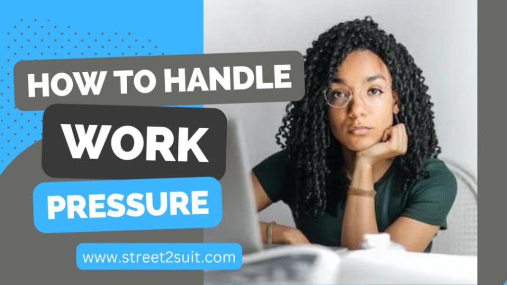 Tips On How To Handle Work Pressure 