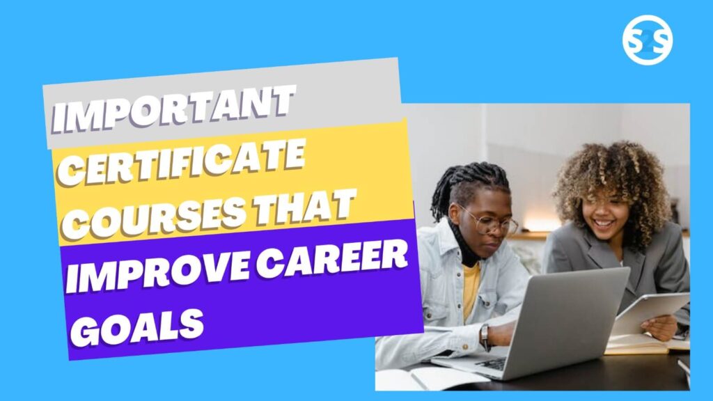 Important Certificate Courses That Improve Career Goals