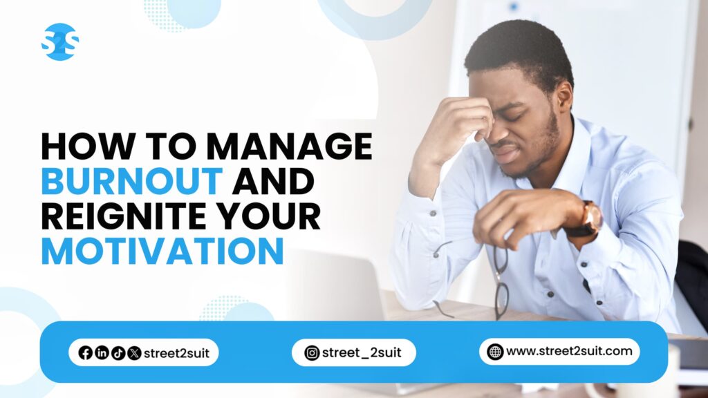 How to Manage Burnout and Reignite Your Motivation