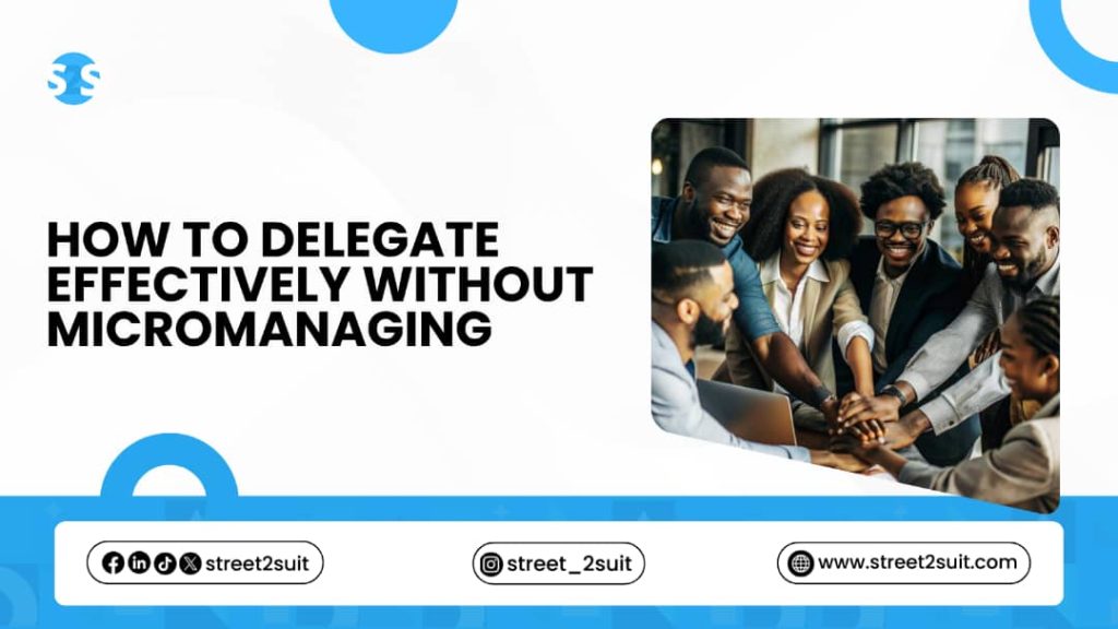 How to Delegate Effectively Without Micromanaging