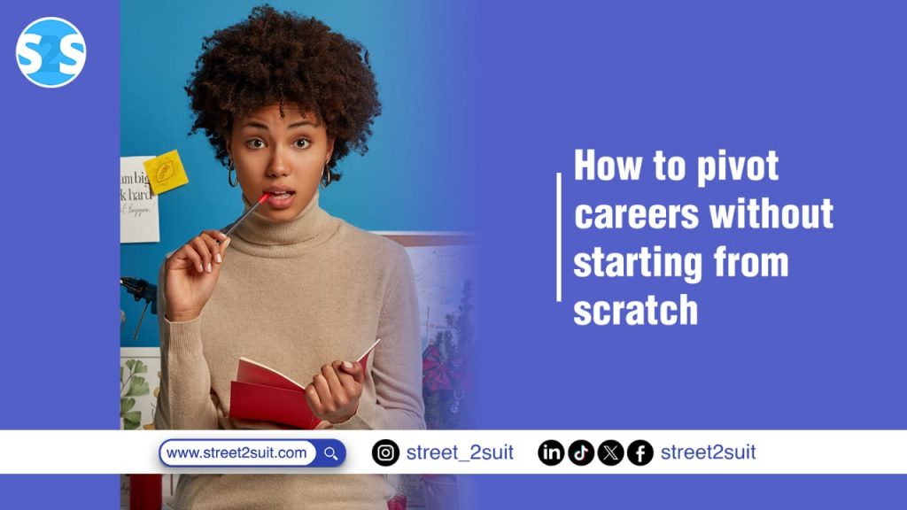 How to Pivot Careers Without Starting from Scratch