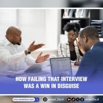How Failing That Interview Was a Win in Disguise