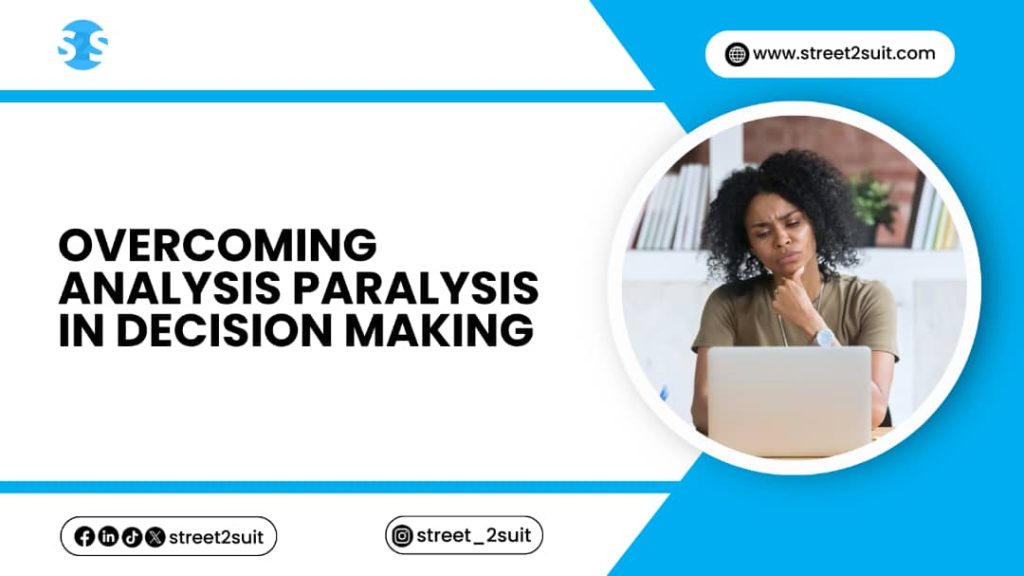 Overcoming Analysis Paralysis in Decision Making