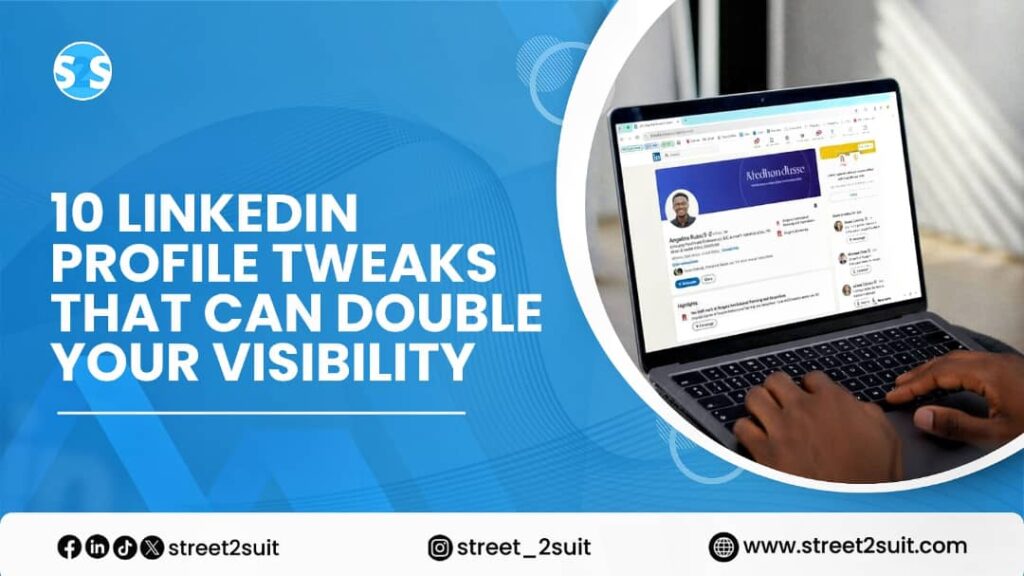 10 LinkedIn Profile Tweaks That Can Double Your Visibility