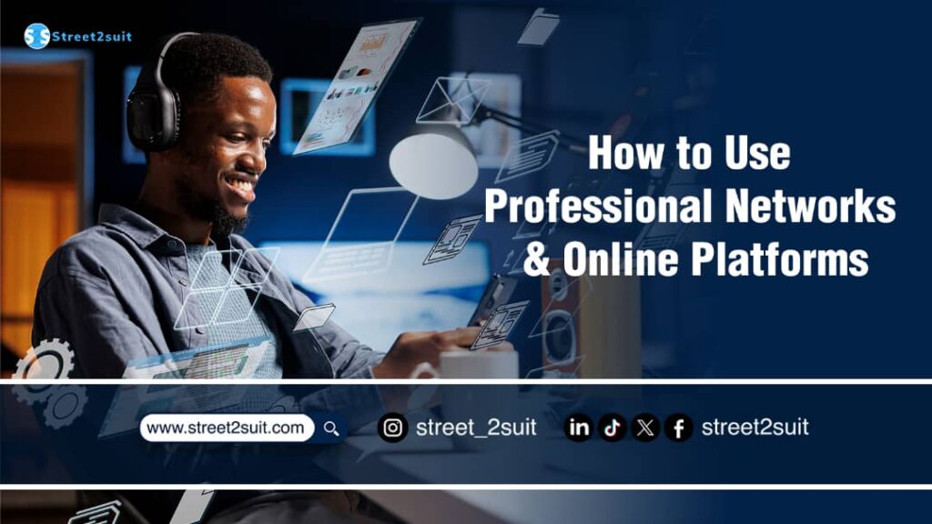 How to Use Professional Networks and Online Platforms