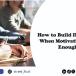 How to Build Discipline When Motivation Isn’t Enough